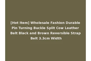 [Hot Item] Wholesale Fashion Durable Pin Turning Buckle Split Cow Leather Belt Black and Brown Reversible Strap Belt 3.3cm Width