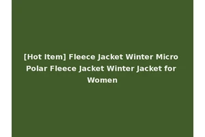 [Hot Item] Fleece Jacket Winter Micro Polar Fleece Jacket Winter Jacket for Women