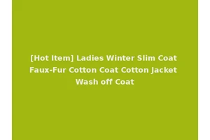 [Hot Item] Ladies Winter Slim Coat Faux-Fur Cotton Coat Cotton Jacket Wash off Coat