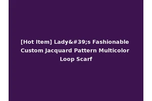 [Hot Item] Lady's Fashionable Custom Jacquard Pattern Multicolor Loop Scarf