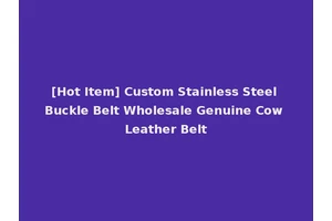 [Hot Item] Custom Stainless Steel Buckle Belt Wholesale Genuine Cow Leather Belt