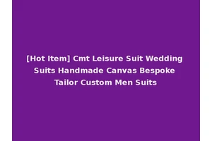 [Hot Item] Cmt Leisure Suit Wedding Suits Handmade Canvas Bespoke Tailor Custom Men Suits