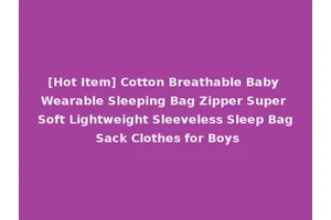[Hot Item] Cotton Breathable Baby Wearable Sleeping Bag Zipper Super Soft Lightweight Sleeveless Sleep Bag Sack Clothes for Boys