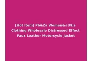 [Hot Item] Pb&Za Women's Clothing Wholesale Distressed Effect Faux Leather Motorcycle Jacket