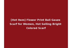 [Hot Item] Flower Print Bali Gauze Scarf for Women, Hot Selling Bright Colored Scarf