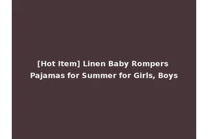 [Hot Item] Linen Baby Rompers Pajamas for Summer for Girls, Boys
