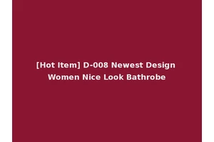 [Hot Item] D-008 Newest Design Women Nice Look Bathrobe