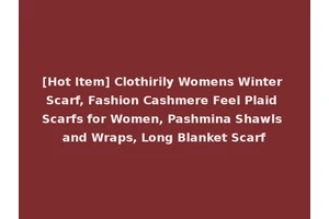 [Hot Item] Clothirily Womens Winter Scarf, Fashion Cashmere Feel Plaid Scarfs for Women, Pashmina Shawls and Wraps, Long Blanket Scarf