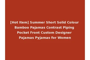 [Hot Item] Summer Short Solid Colour Bamboo Pajamas Contrast Piping Pocket Front Custom Designer Pajamas Pyjamas for Women