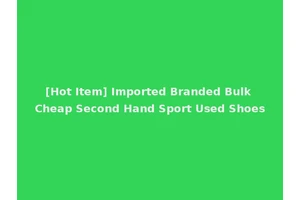 [Hot Item] Imported Branded Bulk Cheap Second Hand Sport Used Shoes