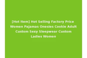 [Hot Item] Hot Selling Factory Price Women Pajamas Onesies Cookie Adult Custom Sexy Sleepwear Custom Ladies Women