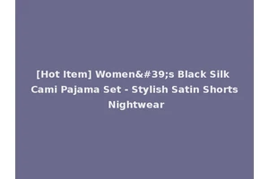 [Hot Item] Women's Black Silk Cami Pajama Set - Stylish Satin Shorts Nightwear