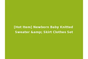 [Hot Item] Newborn Baby Knitted Sweater &amp; Skirt Clothes Set