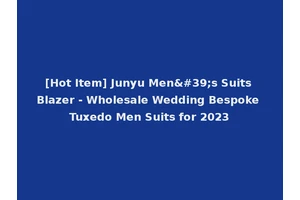 [Hot Item] Junyu Men's Suits Blazer - Wholesale Wedding Bespoke Tuxedo Men Suits for 2023