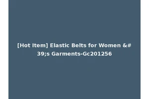[Hot Item] Elastic Belts for Women 's Garments-Gc201256