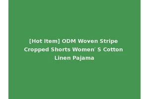 [Hot Item] ODM Woven Stripe Cropped Shorts Women′ S Cotton Linen Pajama