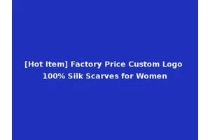 [Hot Item] Factory Price Custom Logo 100% Silk Scarves for Women