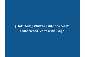 [Hot Item] Winter Outdoor Vest Outerwear Vest with Logo
