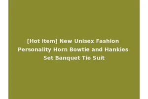 [Hot Item] New Unisex Fashion Personality Horn Bowtie and Hankies Set Banquet Tie Suit