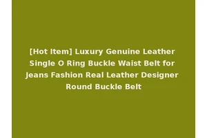 [Hot Item] Luxury Genuine Leather Single O Ring Buckle Waist Belt for Jeans Fashion Real Leather Designer Round Buckle Belt