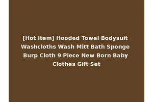 [Hot Item] Hooded Towel Bodysuit Washcloths Wash Mitt Bath Sponge Burp Cloth 9 Piece New Born Baby Clothes Gift Set