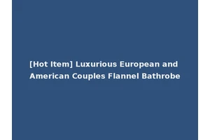 [Hot Item] Luxurious European and American Couples Flannel Bathrobe