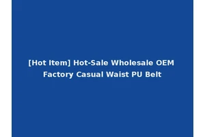 [Hot Item] Hot-Sale Wholesale OEM Factory Casual Waist PU Belt