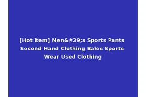 [Hot Item] Men's Sports Pants Second Hand Clothing Bales Sports Wear Used Clothing