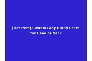 [Hot Item] Custom Lady Brand Scarf for Head or Neck