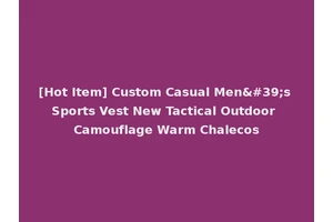 [Hot Item] Custom Casual Men's Sports Vest New Tactical Outdoor Camouflage Warm Chalecos