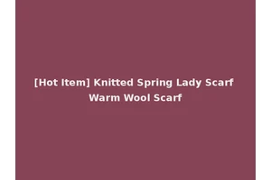 [Hot Item] Knitted Spring Lady Scarf Warm Wool Scarf