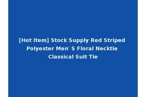 [Hot Item] Stock Supply Red Striped Polyester Men′ S Floral Necktie Classical Suit Tie