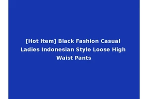[Hot Item] Black Fashion Casual Ladies Indonesian Style Loose High Waist Pants