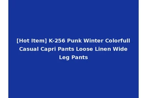 [Hot Item] K-256 Punk Winter Colorfull Casual Capri Pants Loose Linen Wide Leg Pants
