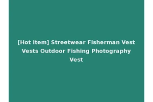 [Hot Item] Streetwear Fisherman Vest Vests Outdoor Fishing Photography Vest