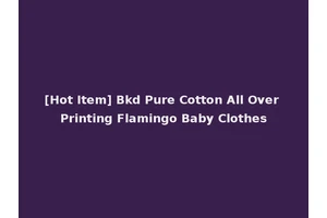 [Hot Item] Bkd Pure Cotton All Over Printing Flamingo Baby Clothes