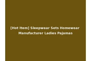 [Hot Item] Sleepwear Sets Homewear Manufacturer Ladies Pajamas