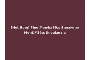 [Hot Item] Fine Men's Sneakers/Men's Sneakers a