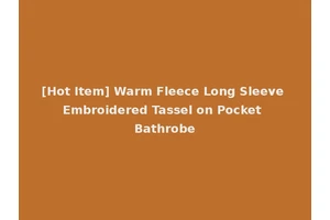[Hot Item] Warm Fleece Long Sleeve Embroidered Tassel on Pocket Bathrobe