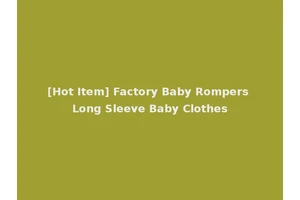 [Hot Item] Factory Baby Rompers Long Sleeve Baby Clothes