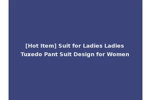 [Hot Item] Suit for Ladies Ladies Tuxedo Pant Suit Design for Women