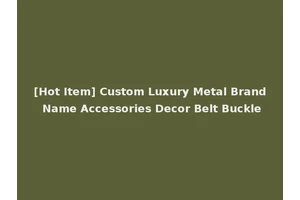 [Hot Item] Custom Luxury Metal Brand Name Accessories Decor Belt Buckle