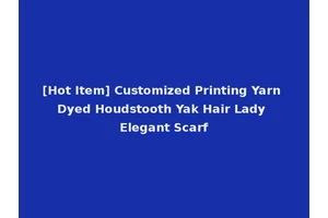 [Hot Item] Customized Printing Yarn Dyed Houdstooth Yak Hair Lady Elegant Scarf