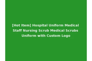 [Hot Item] Hospital Uniform Medical Staff Nursing Scrub Medical Scrubs Uniform with Custom Logo