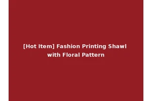[Hot Item] Fashion Printing Shawl with Floral Pattern