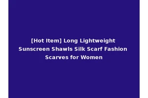 [Hot Item] Long Lightweight Sunscreen Shawls Silk Scarf Fashion Scarves for Women