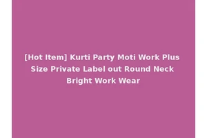 [Hot Item] Kurti Party Moti Work Plus Size Private Label out Round Neck Bright Work Wear