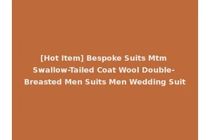 [Hot Item] Bespoke Suits Mtm Swallow-Tailed Coat Wool Double-Breasted Men Suits Men Wedding Suit
