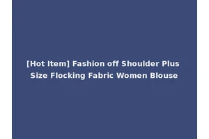 [Hot Item] Fashion off Shoulder Plus Size Flocking Fabric Women Blouse