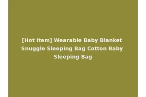 [Hot Item] Wearable Baby Blanket Snuggle Sleeping Bag Cotton Baby Sleeping Bag